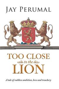 Too Close to the Lion
