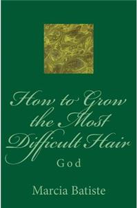 How to Grow the Most Difficult Hair