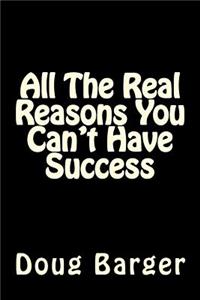 All The Real Reasons You Can't Have Success