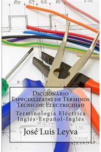 Diccionario Especializado de Términos Técnicos: Electricidad: Terminología Eléctrica Inglés-Español-Inglés
