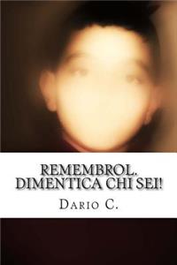 Remembrol.Dimentica chi sei!