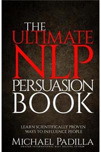 The Ultimate NLP Persuasion Book
