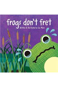 Frogs Don'T Fret