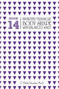 Book 14 - Inverted Triangle Body Shape with a Balanced-Waist