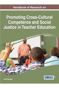 Handbook of Research on Promoting Cross-Cultural Competence and Social Justice in Teacher Education