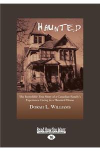 Haunted: The Incredible True Story of a Canadian Family's Experience Living in a Haunted House (Large Print 16pt)