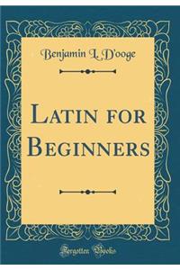 Latin for Beginners (Classic Reprint)