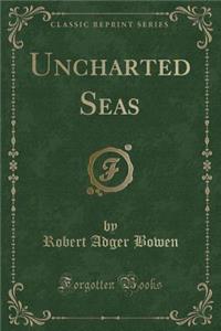 Uncharted Seas (Classic Reprint)