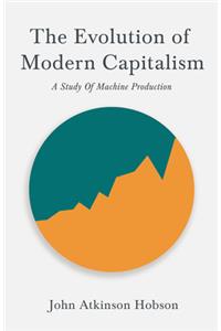 The Evolution of Modern Capitalism - A Study of Machine Production