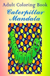 Adult Coloring Book: Caterpillar Mandala