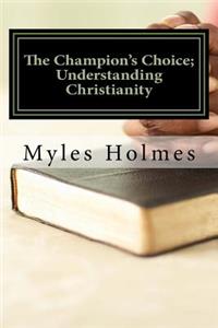 The Champion's Choice; Understanding Christianity