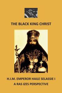 The Black King Christ: H.I.M. Emperor Haile Selassie I