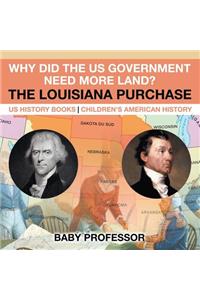 Why Did the US Government Need More Land? The Louisiana Purchase - US History Books Children's American History