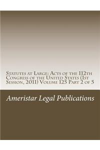 Statutes at Large: Acts of the 112th Congress of the United States (1st Session, 2011) Volume 125 Part 2 of 5