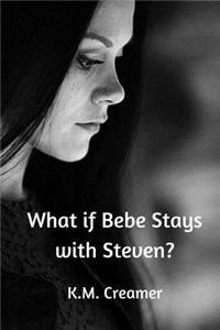What if Bebe Stays with Steven?