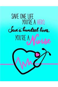 Save One Life You're A Hero. Save A Hundred Lives, You're A Nurse