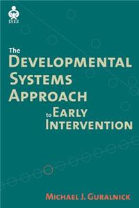 A Developmental Systems Approach to Early Intervention