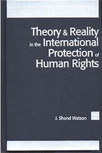 Theory and Reality in the International Protection of Human Rights