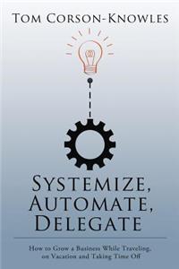 Systemize, Automate, Delegate