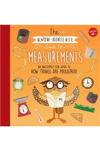 The Know-Nonsense Guide to Measurements: An Awesomely Fun Guide to How Things Are Measured!