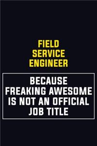 Field Service Engineer Because Freaking Awesome Is Not An Official Job Title