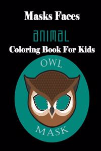 Masks Faces Animals Coloring Book For Kids (OWL MASK)
