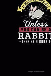 Always Be Yourself Unless You Can Be A Rabbit Then Be A Rabbit