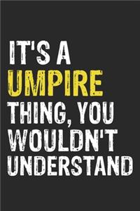 It's A UMPIRE Thing, You Wouldn't Understand Gift for UMPIRE Lover, UMPIRE Life is Good Notebook a Beautiful