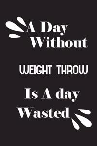day without weight throw is a day wasted