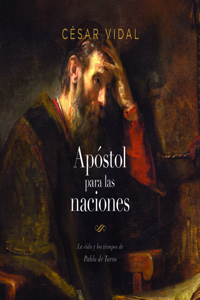 Pablo: Apostol a Las Naciones: La Vida Y Los Tiempos de Pablo de Tarso