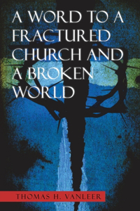 Word to a Fractured Church and a Broken World