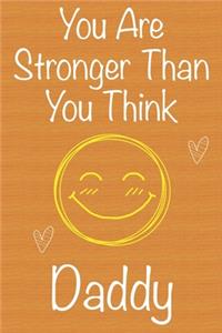 You Are Stronger Than You Think Daddy: Gift Book For Daddy, Christmas Gift Book, Father's Day Gift, Birthday Gift For Daddy, Men's Day Gift, Never Give Up Inspirational Journals to Write 