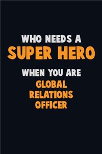Who Need A SUPER HERO, When You Are Global Relations Officer