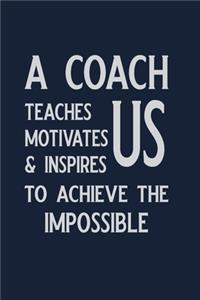 A Coach Teaches us Motivates & inspires to achieve the Impossible