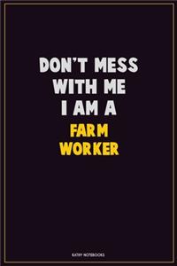 Don't Mess With Me, I Am A Farm Worker