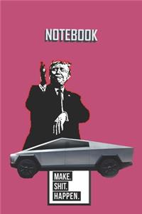 NOTEBOOK Trump Cybertruck Make Shit Happen