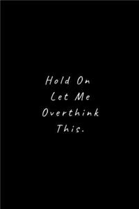 Hold On Let Me Overthink This