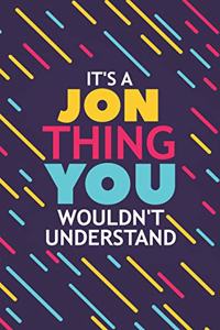 It's a Jon Thing You Wouldn't Understand