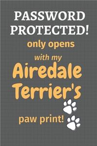 Password Protected! only opens with my Airedale Terrier's paw print!