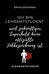 Erfolgsjournal Ich Bin Lehramtstudent Weil Zukünftiger Superheld Keine Offizielle