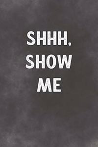 Shhh, Show Me