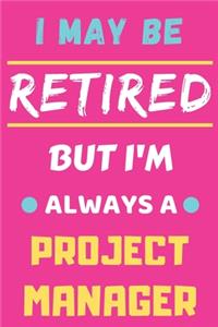 I May Be Retired But I'm Always A Project Manager
