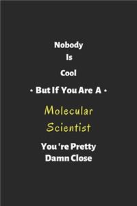 Nobody is cool but if you are a Molecular Scientist you're pretty damn close