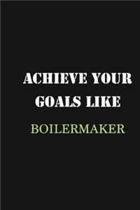 Achieve Your Goals Like Boilermaker