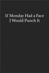 If Monday Had a Face I Would Punch It