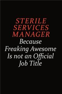 Sterile Services manager Because Freaking Awesome Is Not An Official Job Title