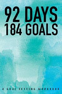 92 Days 184 Goals A Goal Setting Workbook