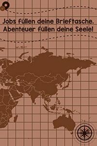 Jobs füllen deine Brieftasche. Abenteuer füllen deine Seele