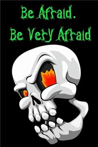 Be. Afraid Be Very Afraid