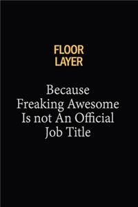 Floor Layer Because Freaking Awesome Is Not An Official Job Title